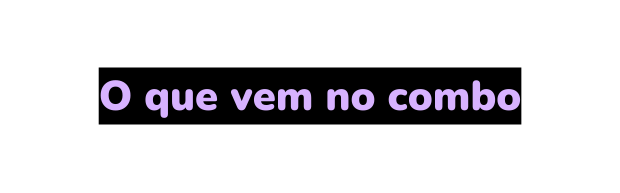 O que vem no combo